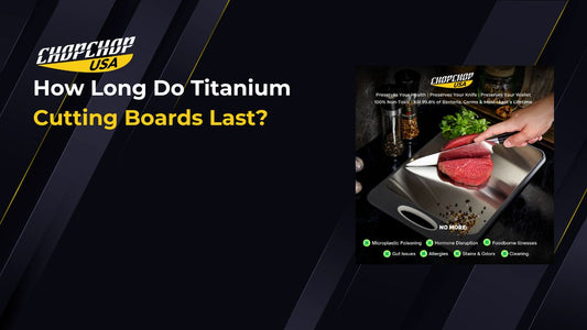 chopchop-usa-how-long-do-titanium-cutting-boards-last-1