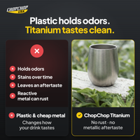 ChopChop titanium double wall cup compared with ordinary alternatives: Plastic holds odors. Titanium tastes clean