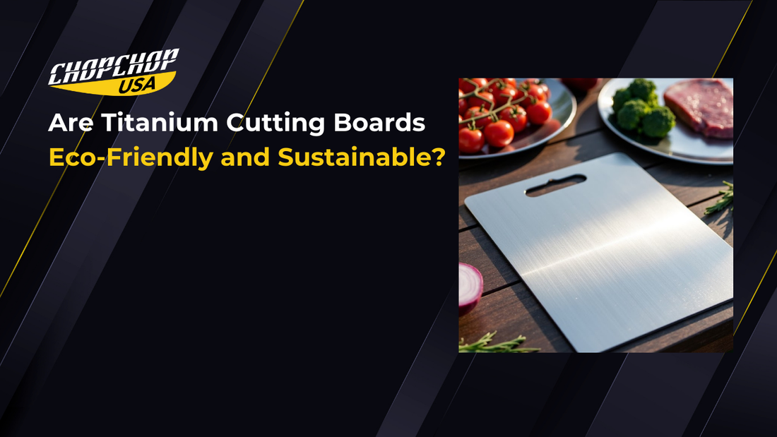 chopchop-usa-are-titanium-cutting-boards-eco-friendly-and-sustainable-1