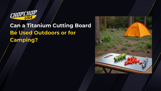 chopchop-usa-can-a-titanium-cutting-board-be-used-outdoors-or-for-camping-1