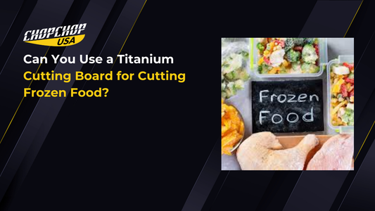chopchop-usa-can-you-use-a-titanium-cutting-board-for-cutting-frozen-food-1