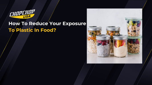 chopchop-usa-how-to-reduce-your-exposure-to-plastic-in-food-1