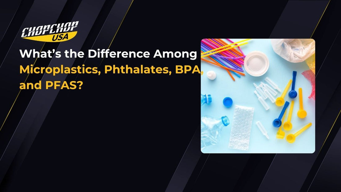 chopchop-usa-the-difference-among-microplastics-phthalates-bpa-and-pfas-1