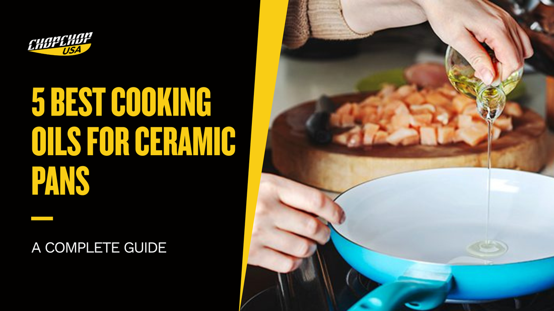 chopchop-usa-best-cooking-oils-for-ceramic-pans-1