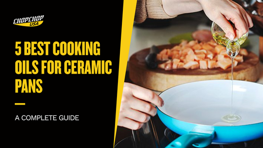 chopchop-usa-best-cooking-oils-for-ceramic-pans-1