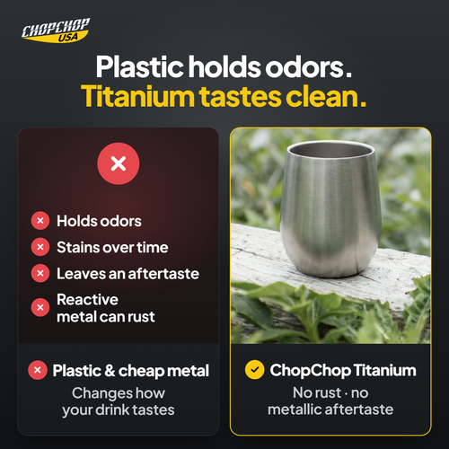 ChopChop titanium double wall cup compared with ordinary alternatives: Plastic holds odors. Titanium tastes clean